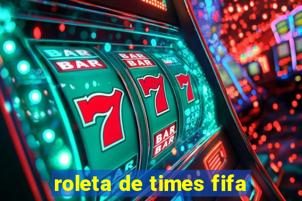 roleta de times fifa